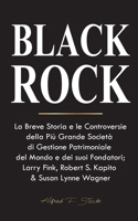 BlackRock: La Breve Storia e le Controversie della Più Grande Società di Gestione Patrimoniale del Mondo e dei suoi Fondatori;Larry Fink, Robert S. Kapito & Susan Lynne Wagner 9493331083 Book Cover