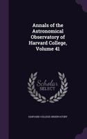 Annals of the Astronomical Observatory of Harvard College, Volume 41 1147556423 Book Cover