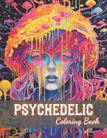 Psychedelic Coloring Book: 100+ New and Exciting Designs for All Fans B0CNZ7WY27 Book Cover