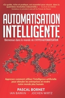 AUTOMATISATION INTELLIGENTE: Apprenez comment utiliser l'intelligence artificielle pour stimuler les entreprises et rendre notre monde plus humain B08QRZ7N5Z Book Cover