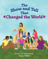 The Show and Tell That Changed the World 1645437884 Book Cover