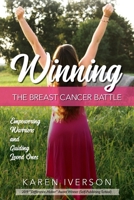 Winning the Breast Cancer Battle: Empowering Warriors and Guiding Loved Ones 1734034718 Book Cover