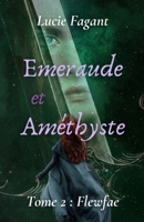 Emeraude et Améthyste: Tome 2 : Flewfae (French Edition) B0CMMB6P7N Book Cover