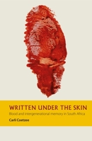 Written Under the Skin: Blood and Intergenerational Memory in South Africa 1847012213 Book Cover
