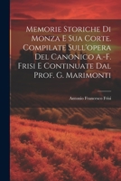 Memorie Storiche Di Monza E Sua Corte. Compilate Sull'opera del Canonico A.-F. Frisi E Continuate Dal Prof. G. Marimonti - Primary Source Edition 1021689033 Book Cover