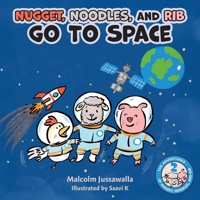 Nugget, Noodles, and Rib Go To Space (The Adventures of Nugget, Noodles, and Rib) 1038356482 Book Cover