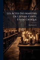 Les Actes Des Martyrs de L'A0/00glise Copte, A(c)Tude Critique, (A0/00d.1890) 2019192233 Book Cover
