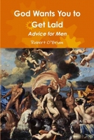 God Wants You to Get Laid: Advice for Men 1300134968 Book Cover