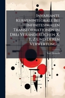 Invariante Kurvenintegrale Bei Infinitesimalen Transformationen in Drei Veränderlichen X, Y, Z Und Deren Verwertung ... 1147683182 Book Cover