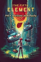 The Fifth Element: 140+ Quizzes and Facts: The Fifth Element Trivia Book B08VLT1GRR Book Cover