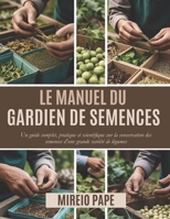 Le manuel du gardien de semences: Un guide complet, pratique et scientifique sur la conservation des semences d'une grande variété de légumes B0F32TVZV1 Book Cover