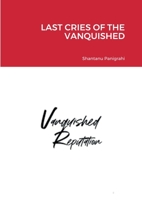 Last Cries of the Vanquished 1915132819 Book Cover