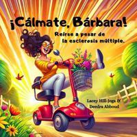 ¡Cálmate, Bárbara!: Reírse a pesar de la esclerosis múltiple. (Barbara Chronicles) 1956565507 Book Cover