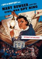 Mary Bowser and the Civil War Spy Ring: A Spy on History Book 1523507713 Book Cover