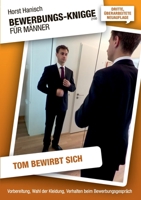 Bewerbungs-Knigge 2100 für Männer - Tom bewirbt sich: Vorbereitung, Wahl der Kleidung, Verhalten beim Bewerbungs-Gespräch 3750451672 Book Cover