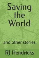 Saving the World: and other stories B0DWQ69YC6 Book Cover