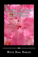 His Light Her Shine: Embracing Jesus in the Ordinary 1724591525 Book Cover