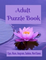 Adult Puzzle Book I Spys, Mazes, Anagrams, Sudokus, Word Games: Fun and Relaxing Brain Health Activity Puzzle Book B08WZCD2QK Book Cover