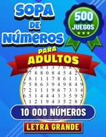 500 Sopa de Números para Adultos: Letra Grande. Rompecabezas de Búsqueda de Números para Adultos. 500 Juegos con 10 000 Números Para Buscar. Soluciones Incluidas. (Spanish Edition) B0CNZDLSQL Book Cover