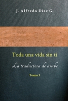 Toda Una Vida Sin Ti: La Traductora de Arabe 198572152X Book Cover