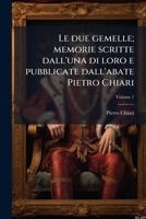 Le due gemelle; memorie scritte dall'una di loro e pubblicate dall'abate Pietro Chiari; Volume 1 1178223752 Book Cover