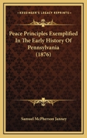 Peace Principles Exemplified in the Early History of Pennsylvania 3337222412 Book Cover