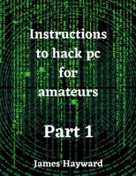 Instructions to hack pc for amateurs Part 1 B0BMSZSPFG Book Cover