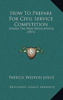 How to Prepare for Civil Service Competition, Under the New Regulations 1017086974 Book Cover