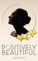 Positively Beautiful 1731274297 Book Cover