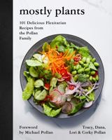 Mostly Plants: 101 Delicious Flexitarian Recipes from the Pollan Family 0062821385 Book Cover