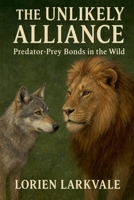 The Unlikely Alliance: Predator-Prey Bonds in the Wild B0FMRH8Q1Z Book Cover