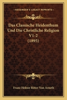 Das Classische Heidenthum Und Die Christliche Religion V1-2 (1895) 1166805883 Book Cover