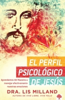 El perfil psicológico de Jesús: Aprendamos del Maestro a manejar efectivamente nuestras emociones 1629989932 Book Cover