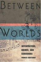 Between Worlds: Interpreters, Guides, and Survivors 0813520312 Book Cover