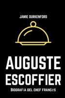 Auguste Escoffier: Biografía del chef francés (Spanish Edition) B0HFDQQZ9P Book Cover