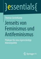 Jenseits Von Feminismus Und Antifeminismus: Plädoyer Für Eine Eigenständige Männerpolitik 3658043628 Book Cover