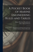 A Pocket-Book of Marine Engineering Rules and Tables: For the Use of Marine Engineers, Naval Architects, Designers, Draughtsmen, Superintendents, and ... Care of Marine Machinery, Naval & Mercantile 1017641552 Book Cover