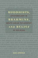 Buddhists, Brahmins, And Belief: Epistemology in South Asian Philosophy of Religion 0231132816 Book Cover