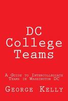 DC College Teams: A Guide to Intercollegiate Teams in Washington DC 1983409049 Book Cover