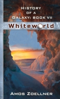 History of a Galaxy: Book VII - Whiteworld 1387546457 Book Cover