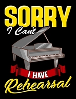 Sorry I Can't I Have Reherseal: Sorry I Can't I Have Rehearsal Piano Player Awesome Pianist Blank Sketchbook to Draw and Paint (110 Empty Pages, 8.5" x 11") 1710737832 Book Cover