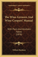 The Wine-Growers And Wine-Coopers' Manual: With Plans And Alcoholic Tables 1437347010 Book Cover