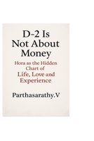 D-2 Is Not About Money: Hora as the Hidden Chart of Life, Love and Experience (Astrology) B0GLNTL4B3 Book Cover