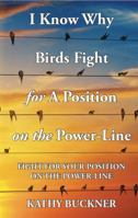 I Know Why Birds Fight For A Position On The Power-Line: Fight For Your Position On The Power-Line 099878091X Book Cover