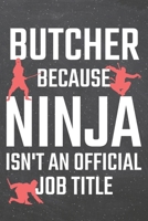 Butcher because Ninja isn't an official Job Title: Butcher Dot Grid Notebook, Planner or Journal 110 Dotted Pages Office Equipment, Supplies Funny Butcher Gift Idea for Christmas or Birthday 1671159322 Book Cover