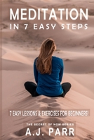 Meditation in 7 Easy Steps (7 Easy Lessons & Exercises for Beginners!): Understanding the Teachings of Eckhart Tolle, Dalai Lama, Krishnamurti, Maharishi Mahesh Yogi and More! 1542598311 Book Cover