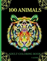 100 Animals Adult Coloring Book: Relaxing Stress Relieving Design Animals To Color For Adults Relax, Coloring Book with Lions, Elephants, Owls, ... More Animals with Patterns Coloring Books B09RZQGH93 Book Cover