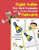English Italian First Words Vocabulary with Pictures Educational Flashcards: Fun flash cards for infants babies baby child preschool kindergarten toddlers and kids 1099128870 Book Cover
