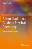 A Non-Traditional Guide to Physical Chemistry: Insights using Hydrogen 3031074904 Book Cover
