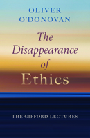 The Disappearance of Ethics: The Gifford Lectures 0802884970 Book Cover